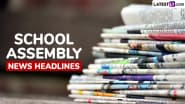 School Assembly News Headlines for 10 June 2025: देश और दुनिया सहित खेल जगत के ताजा अपडेट्स; नोट कर लें स्कूल असेंबली के लिए 10 जून की प्रमुख खबरें